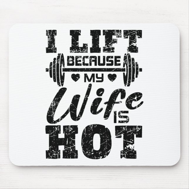 I Lift Because My Wife Is Hot Shirt Funny Fitness  Mouse Pad (Front)