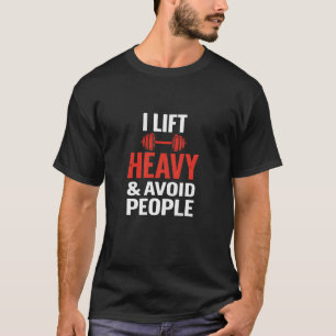 I Lift Heavy & Avoid People Funny Gym T-Shirt