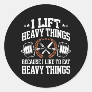 I Lift Heavy Things Because I Like To Eat Heavy Th Classic Round Sticker