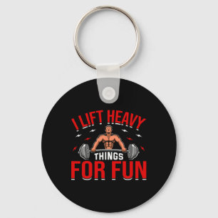 I Lift Heavy Things For Fun Bodybuilding Weightlif Keychain