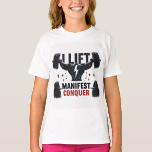  I Lift, I Manifest, I Conquer T-Shirt