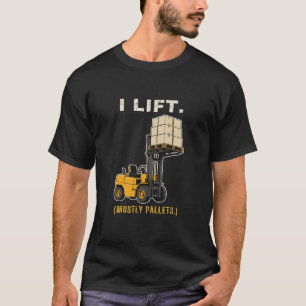 I Lift Mostly Pallets Funny Forklift Gift Shirt