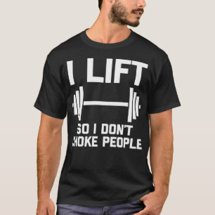 I Lift So I Don't Choke People - Funny Weightlifti T-Shirt