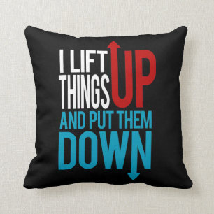 I Lift Things up Funny Gym Rat Throw Pillow