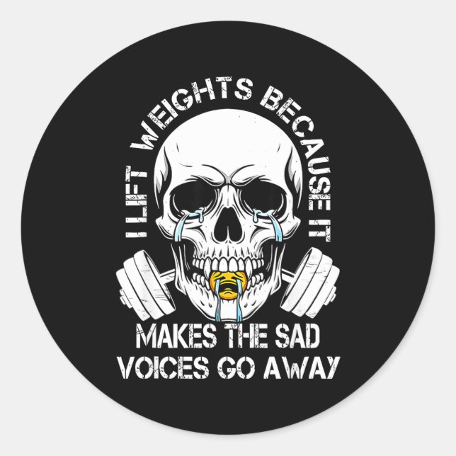 I Lift Weights Because It Makes The Sad Voices Go  Classic Round Sticker (Front)