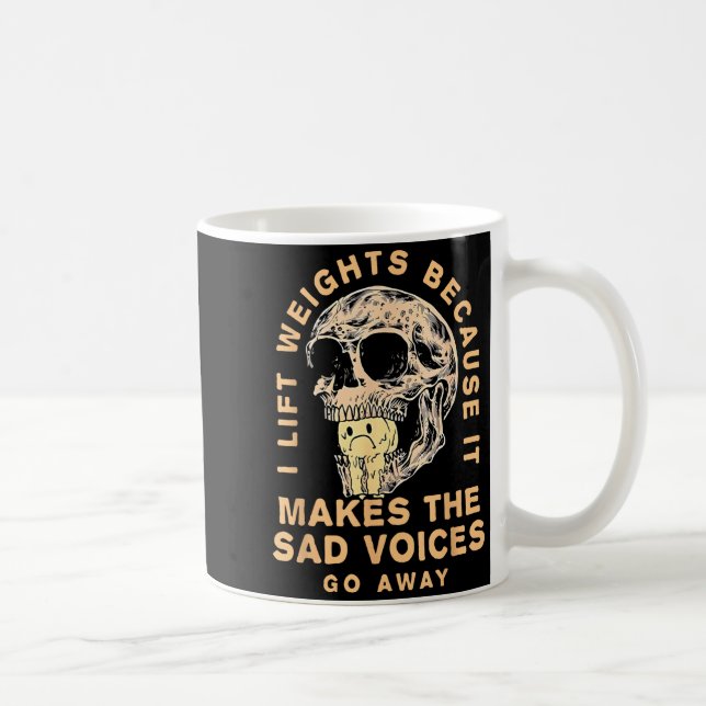 I Lift Weights Because It Makes The Sad Voices Go  Coffee Mug (Right)
