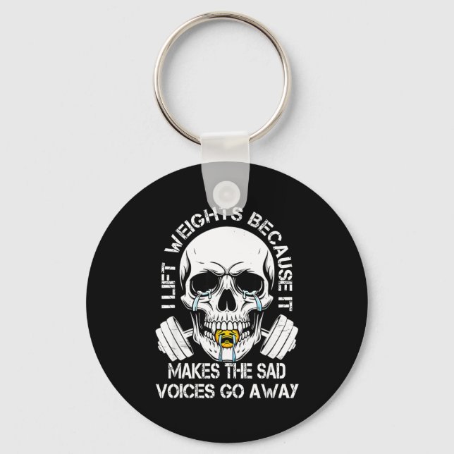 I Lift Weights Because It Makes The Sad Voices Go  Keychain (Front)