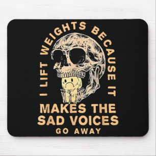 I Lift Weights Because It Makes The Sad Voices Go Mouse Pad