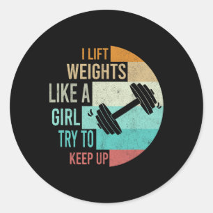 I Lift Weights Like A Girl Gym Workout Women Weigh Classic Round Sticker