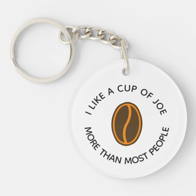 I like a cup of joe more... | Funny Coffee Slogans Keychain (Front)