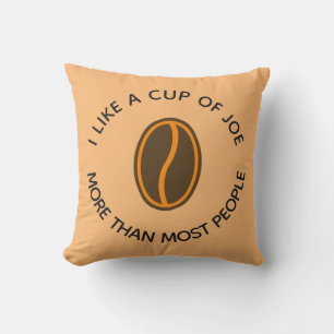 I like a cup of joe more... Funny Coffee Slogans Throw Pillow