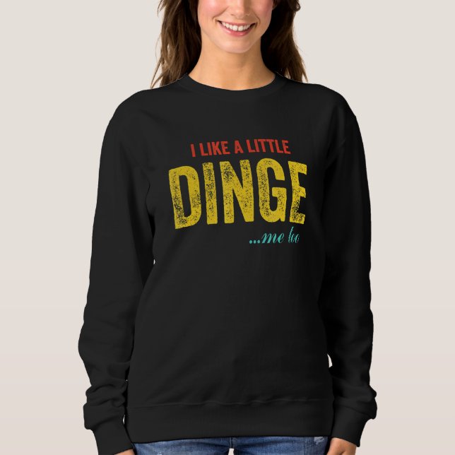 I Like A Little Dinge Sweatshirt (Front)