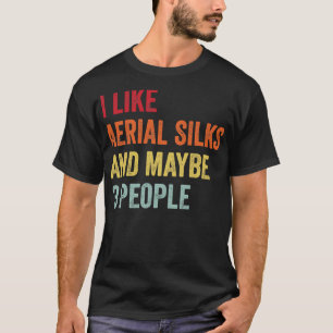 I Like Aerial silks Maybe 3 People T-Shirt