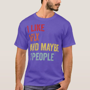 I Like AFLX Maybe 3 People T-Shirt