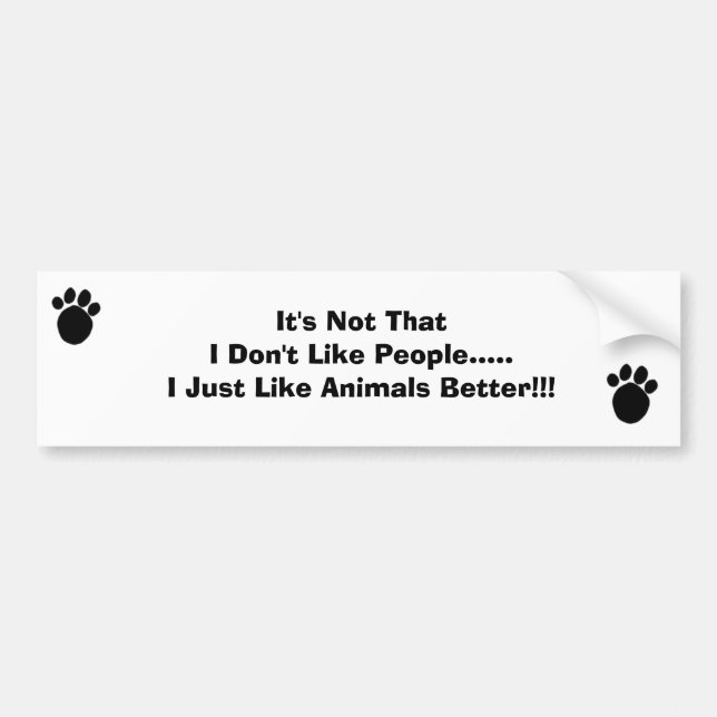 I like Animals Better Bumper Sticker (Front)