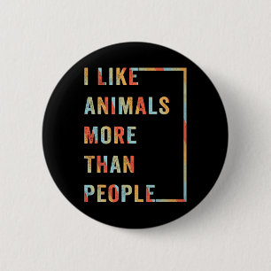 I Like Animals More Than People  2 Inch Round Button