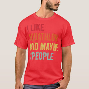 I Like Aquathlon Maybe 3 People T-Shirt