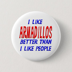 I Like Armadillos Better Than I Like People Button