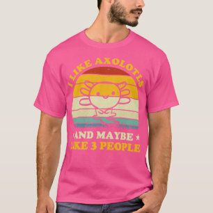 I Like Axolotls And Maybe 3 People Funny Axolotl L T-Shirt