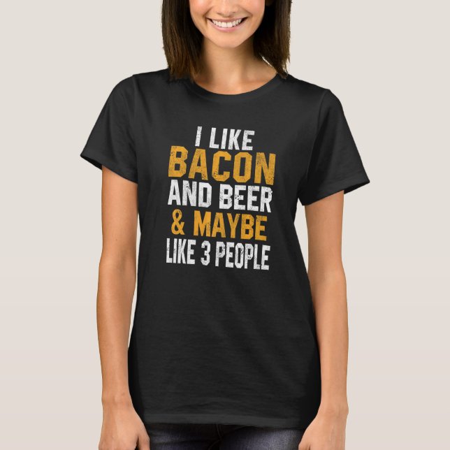 I Like Bacon And Beer Breakfast Eggs Meat Pig Pork T-Shirt (Front)