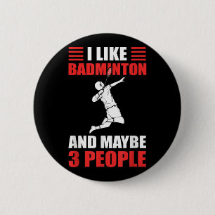 I Like Badminton And Maybe 3 People Badminton Play 2 Inch Round Button