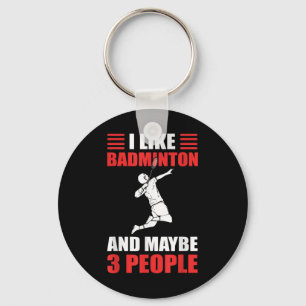 I Like Badminton And Maybe 3 People Badminton Play Keychain