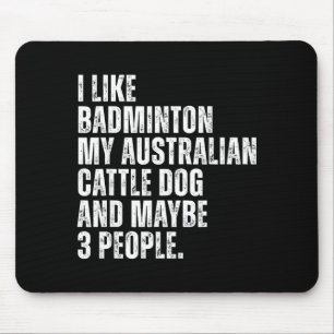I Like Badminton Lover Australian Cattle Dog Owner Mouse Pad