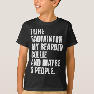I Like Badminton Lover Bearded Collie Dog Owner Fu T-Shirt