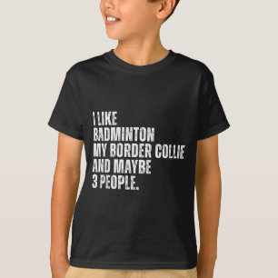 I Like Badminton Lover Border Collie Dog Owner Fun T-Shirt