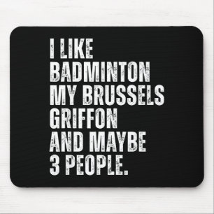 I Like Badminton Lover Brussels Griffon Dog Owner  Mouse Pad