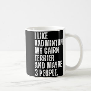 I Like Badminton Lover Cairn Terrier Owner Funny Q Coffee Mug