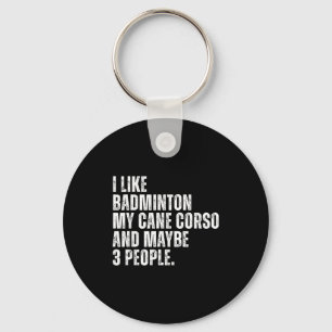 I Like Badminton Lover Cane Corso Dog Owner Funny Keychain