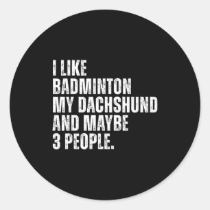 I Like Badminton Lover Dachshund Dog Owner Funny Q Classic Round Sticker