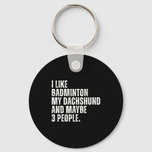 I Like Badminton Lover Dachshund Dog Owner Funny Q Keychain