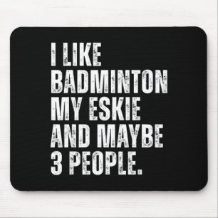 I Like Badminton Lover Eskie Dog Owner Funny Quote Mouse Pad