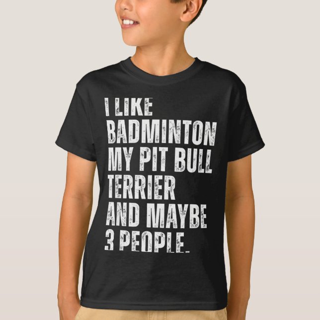 I Like Badminton Lover Pit Bull Terrier Dog Owner  T-Shirt (Front)