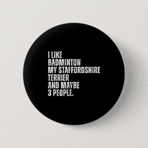 I Like Badminton Lover Staffordshire Terrier Dog O 2 Inch Round Button