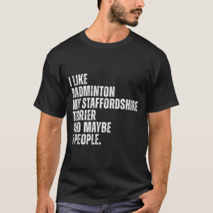I Like Badminton Lover Staffordshire Terrier Dog O T-Shirt