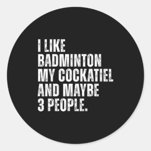 I Like Badminton My Atiel Parrot Funny Bird Lover  Classic Round Sticker