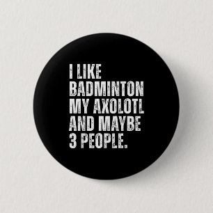 I Like Badminton My Axolotl Lover Salamender Funny 2 Inch Round Button