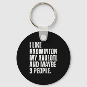 I Like Badminton My Axolotl Lover Salamender Funny Keychain