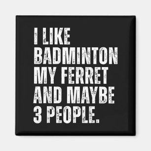 I Like Badminton My Ferret Owner Funny Magnet
