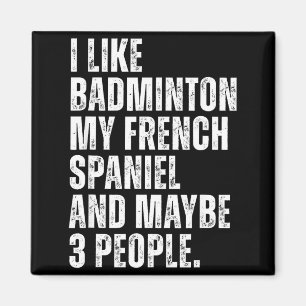 I Like Badminton My French Spaniel Funny Dog Owner Magnet