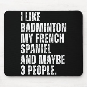 I Like Badminton My French Spaniel Funny Dog Owner Mouse Pad