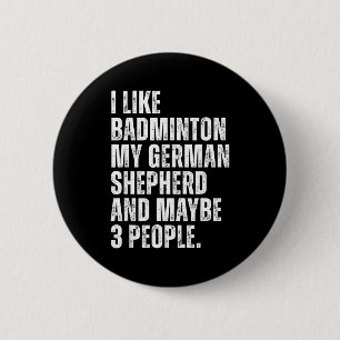 I Like Badminton My German Shepherd Funny Dog Owne 2 Inch Round Button