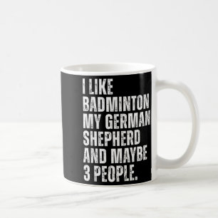 I Like Badminton My German Shepherd Funny Dog Owne Coffee Mug