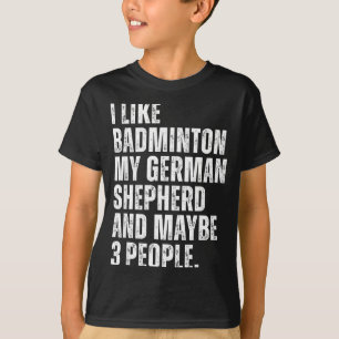 I Like Badminton My German Shepherd Funny Dog Owne T-Shirt