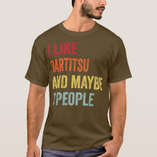 I Like Bartitsu Maybe 3 People T-Shirt