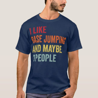 I Like Base Jumping Maybe 3 People T-Shirt