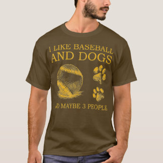 I Like Baseball And Dogs And Maybe 3 People T-Shirt